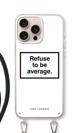 Refuse to be average