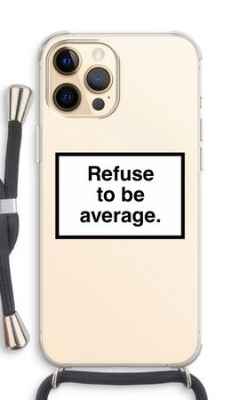 Refuse to be average
