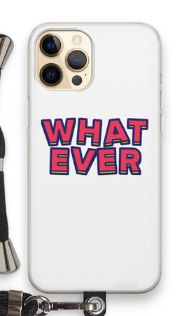 Whatever