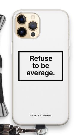 Refuse to be average