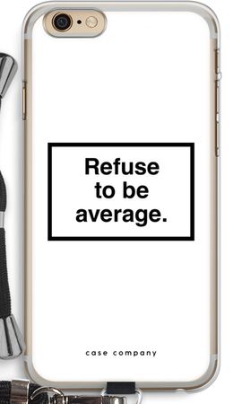 Refuse to be average