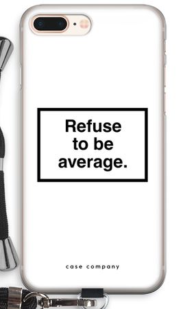 Refuse to be average