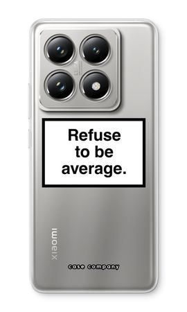 Refuse to be average