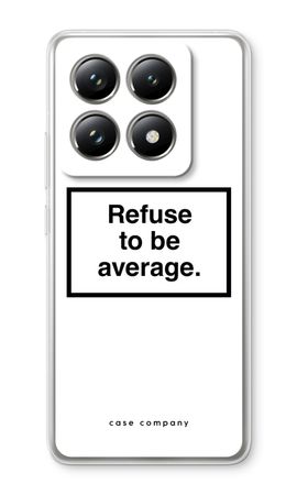 Refuse to be average