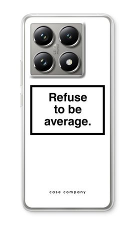 Refuse to be average