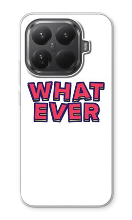 Whatever