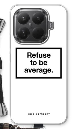 Refuse to be average