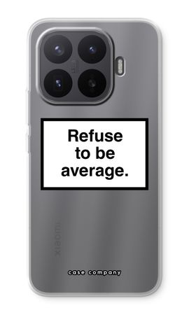 Refuse to be average