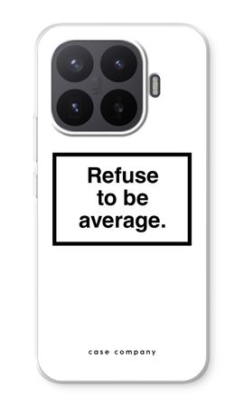 Refuse to be average