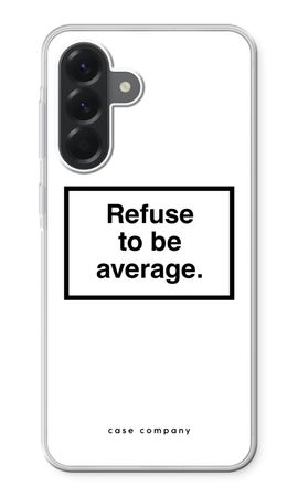 Refuse to be average