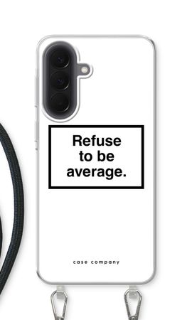 Refuse to be average