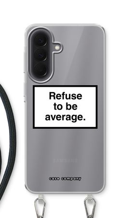 Refuse to be average