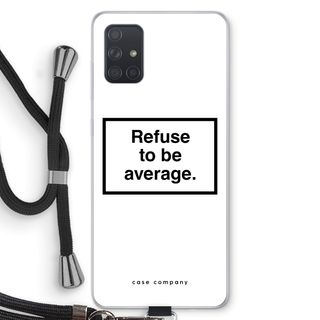 Refuse to be average