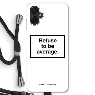 Refuse to be average