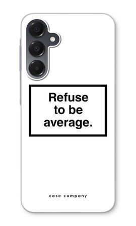 Refuse to be average