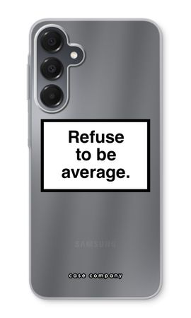 Refuse to be average