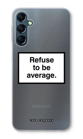 Refuse to be average