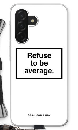 Refuse to be average