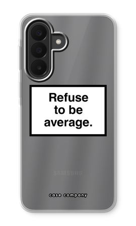 Refuse to be average