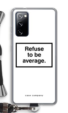 Refuse to be average