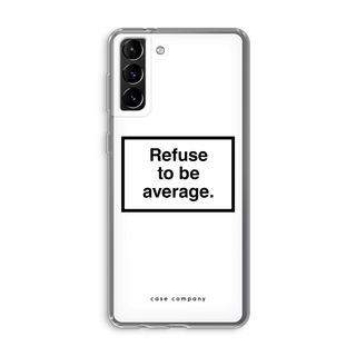 Refuse to be average