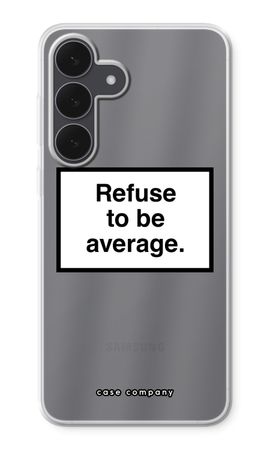 Refuse to be average