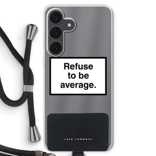 Refuse to be average
