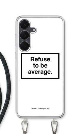 Refuse to be average