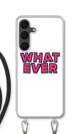 Whatever
