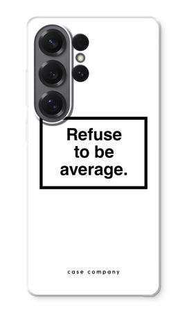 Refuse to be average