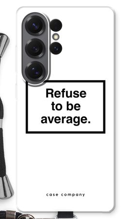 Refuse to be average