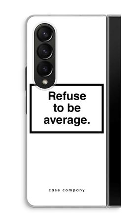 Refuse to be average