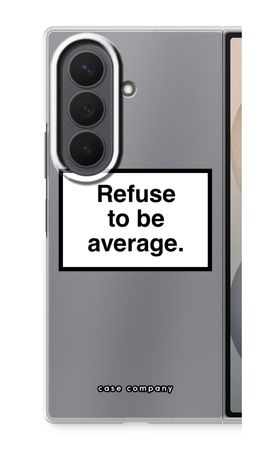 Refuse to be average