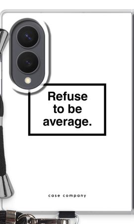 Refuse to be average