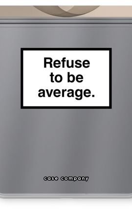 Refuse to be average