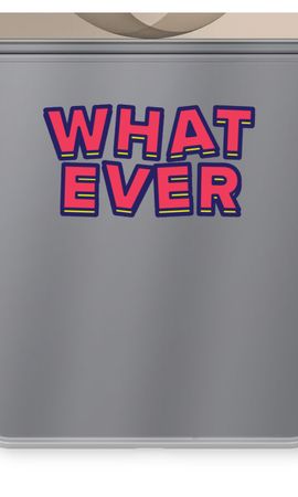 Whatever