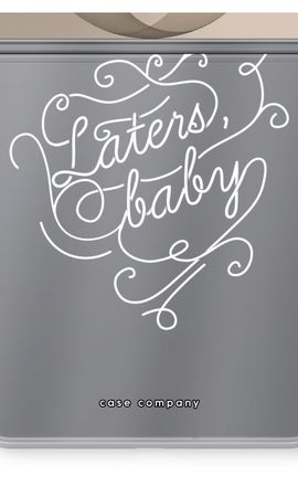 Laters, baby