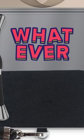 Whatever