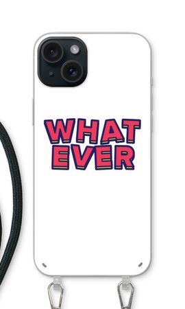 Whatever