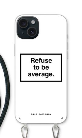 Refuse to be average