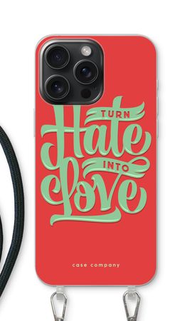 Turn hate into love
