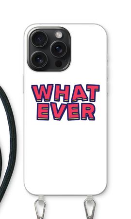 Whatever