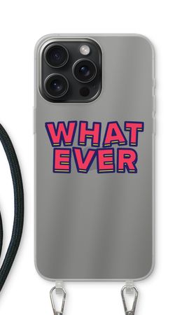 Whatever