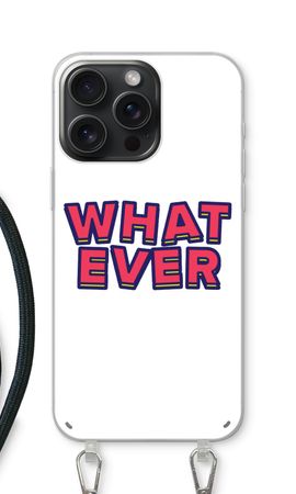 Whatever