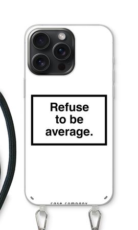 Refuse to be average