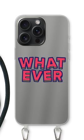 Whatever