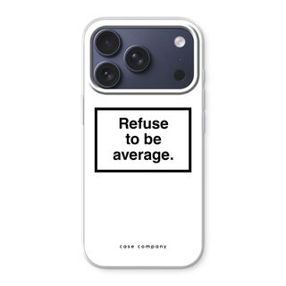 Refuse to be average