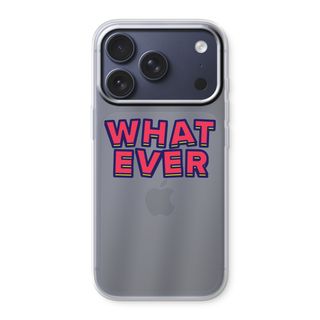 Whatever