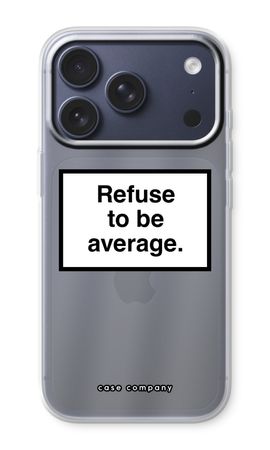 Refuse to be average