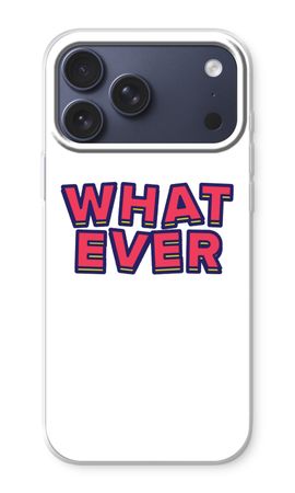 Whatever